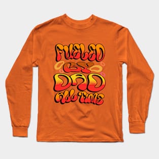 Fueled By Dad All Time Long Sleeve T-Shirt